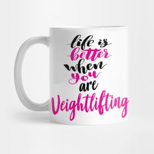 Life Is Better When You Are Weightlifting Mug